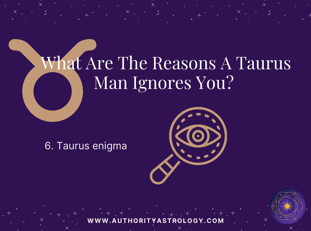 Reason 6: Why Taurus Man Ignore You - mini infographic